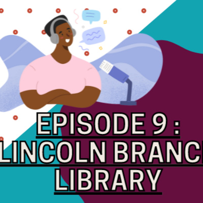 Episode 9 – Lincoln Branch Library